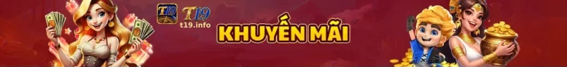 Ưu Đãi T19 – Nhiều Lựa Chọn Dành Cho Thành Viên